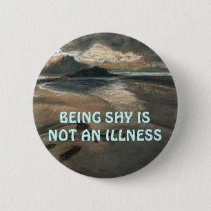 BEING SHY IS NOT AN ILLNESS BUTTON
