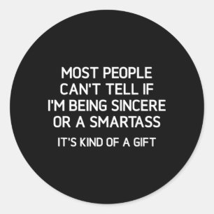 Being Sincere Or A Smart Funny Jokes Sarcastic Classic Round Sticker