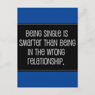 BEING SINGLE IS SMARTER THAN BEING IN THE WRONG RE POSTCARD