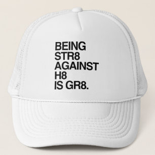 BEING ST8 AGAINST H8 TRUCKER HAT