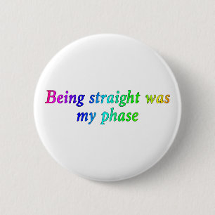 Being straight Was My Phase, Funny LGBT Button
