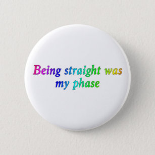 Being straight Was My Phase, Funny LGBT Button