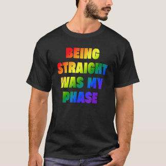 Being Straight Was My Phase  LGBT T-Shirt