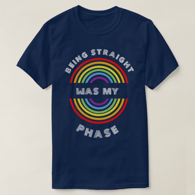 Being straight was my phase Pride LGBT  LGBTQ T LG T-Shirt (Design Front)