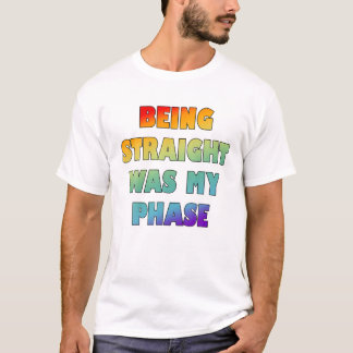 Being Straight Was My Phase T-Shirt