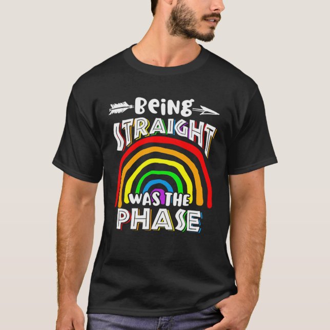 Being Straight Was The Phase Rainbow T-Shirt (Front)