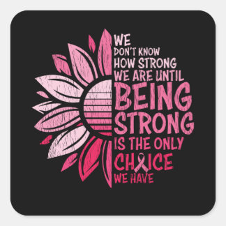 Being Strong Breast Cancer Awareness Sunflower Square Sticker