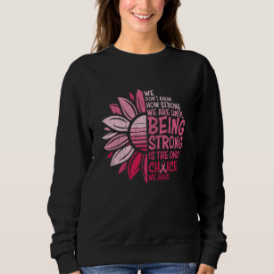 Being Strong Breast Cancer Awareness Sunflower Sweatshirt