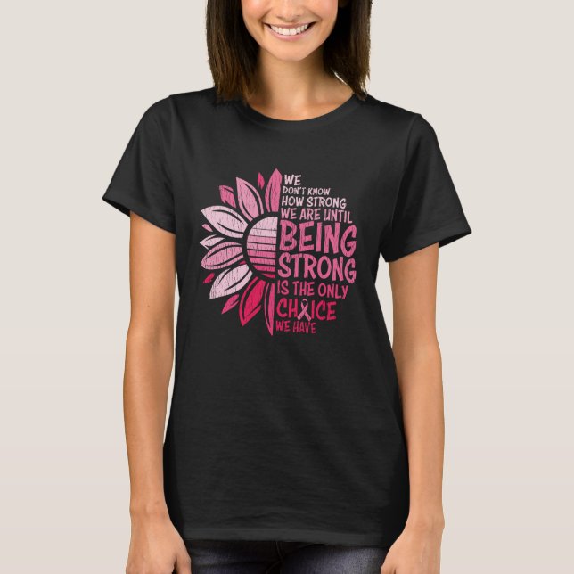 Being Strong Breast Cancer Awareness Sunflower T-Shirt (Front)