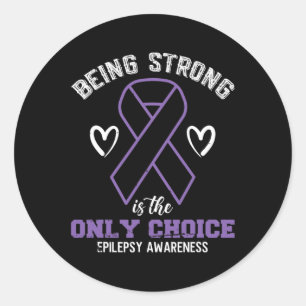 Being Strong Is The Only Choice Epilepsyawareness Classic Round Sticker