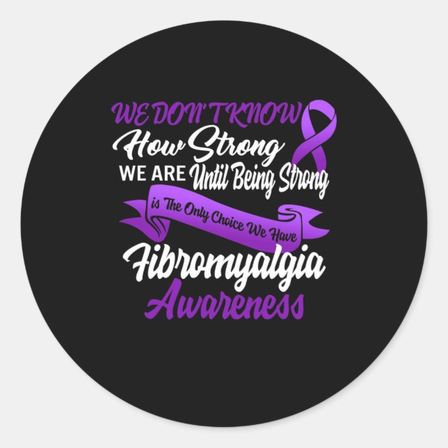 Being Strong Is The Only Choice Fibromyalgia Aware Classic Round Sticker (Front)