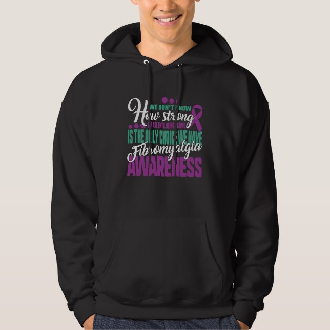 Being Strong Is The Only Choice Fibromyalgia Aware Hoodie (Front)