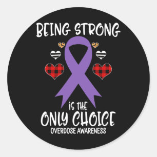 Being Strong Is The Only Choice Overdose Awareness Classic Round Sticker