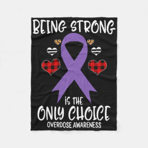 Being Strong Is The Only Choice Overdose Awareness Fleece Blanket