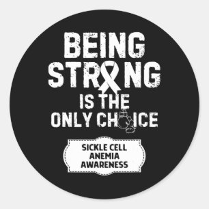 Being Strong Only Choice Sickle Cell Anaemia Classic Round Sticker