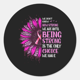 Being Strong Sunflower Pink Ribbon Breast Cancer A Classic Round Sticker