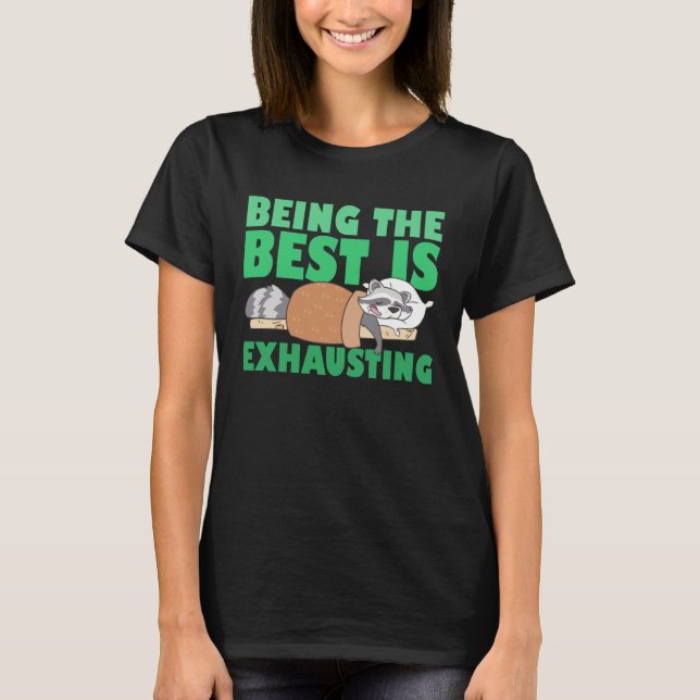 Being The Best Is Exhausting  Cute  Raccoon Quote T-Shirt (Front)