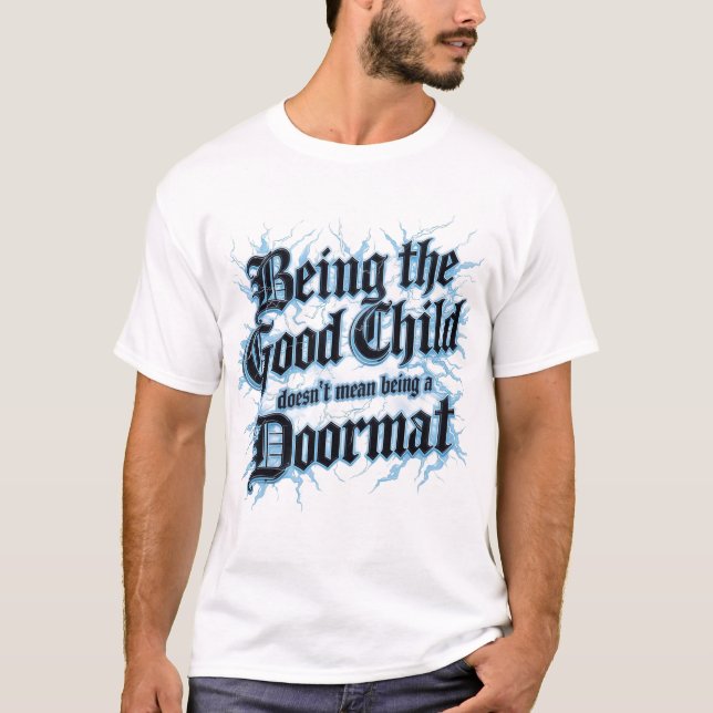 Being The Good Child Doesn't Mean Being A Doormat T-Shirt (Front)