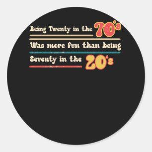 Being Twenty In The 70S Was Much More Fun Than Bei Classic Round Sticker
