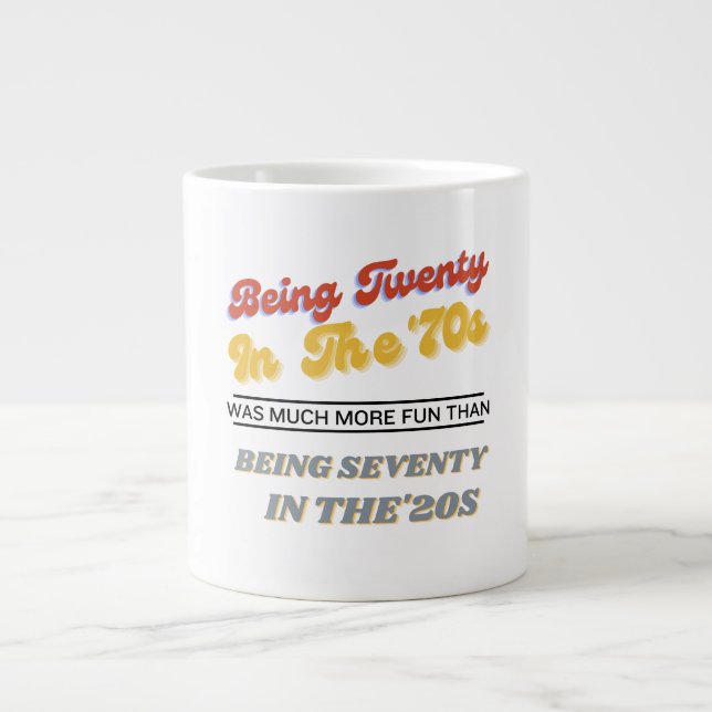 Being Twenty in the '70s Was Much More Fun Than  Large Coffee Mug (Front)