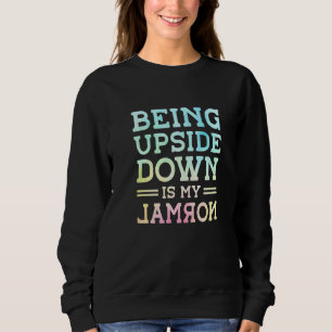 Being Upside Down Is My Normal Acrobatics Gymnasti Sweatshirt