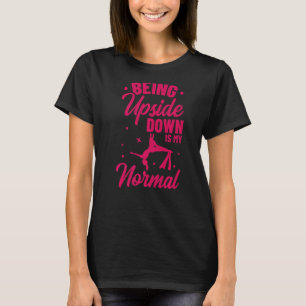 Being Upside Down Is My Normal Acrobatics Gymnasti T-Shirt