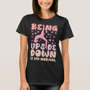Being Upside Down Is My Normal Gymnast Sayings 4 T-Shirt