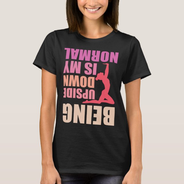 Being Upside Down Is My Normal Gymnast Sayings 8 T-Shirt (Front)