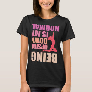 Being Upside Down Is My Normal Gymnast Sayings 8 T-Shirt