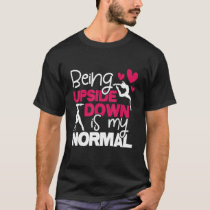 Being Upside Down Is My Normal - Gymnastics Gymnas T-Shirt