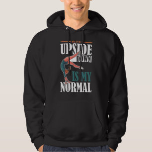 Being Upside Down Is My Normal Gymnasticsgymnastic Hoodie
