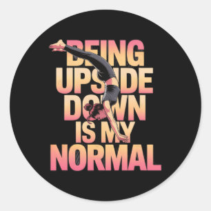 Being Upside Down Is My Normal Handstand Girl Classic Round Sticker