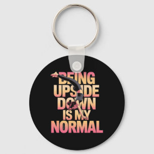 Being Upside Down Is My Normal Handstand Girl Key Ring