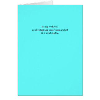 Being with you is like slipping on a warm jacke...