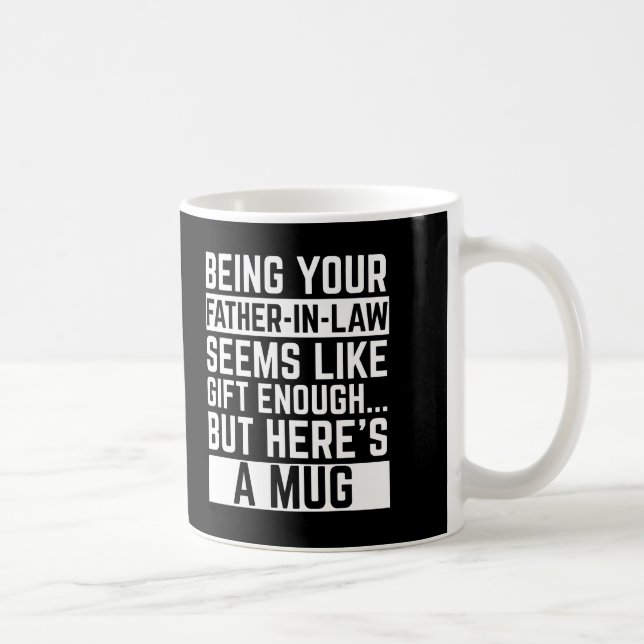 Being Your Father-in-law Seems Like Gift Enough Coffee Mug (Right)