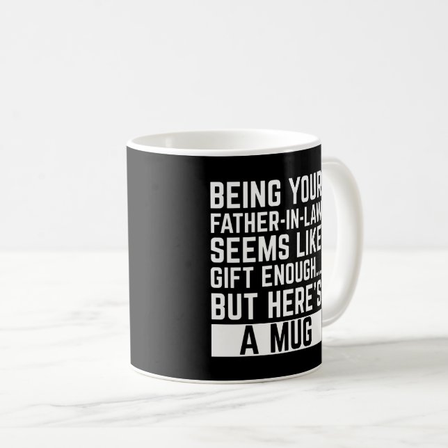 Being Your Father-in-law Seems Like Gift Enough Coffee Mug (Front Right)