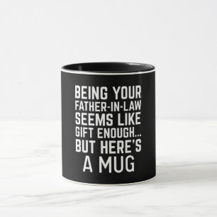 Being Your Father-in-law Seems Like Gift Enough Mug