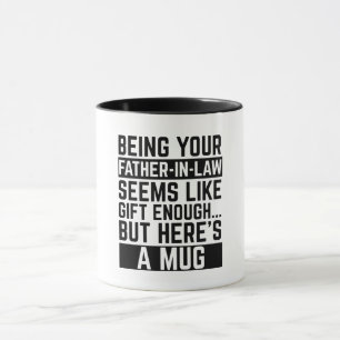 Being Your Father-in-law Seems Like Gift Enough Mug