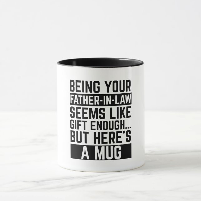Being Your Father-in-law Seems Like Gift Enough Mug (Center)