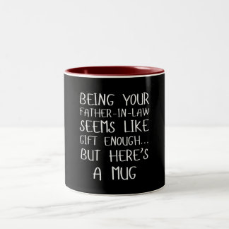 Being Your Father-in-law Seems Like Gift Enough Two-Tone Coffee Mug