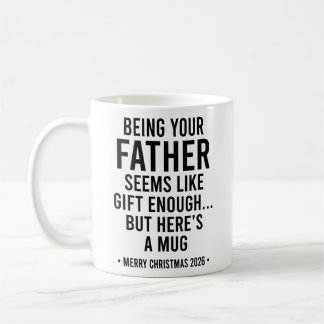 Being Your Father Seems Like Gift Enough Coffee Mug
