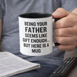 Being Your Father Seems Like Gift Enough Mug