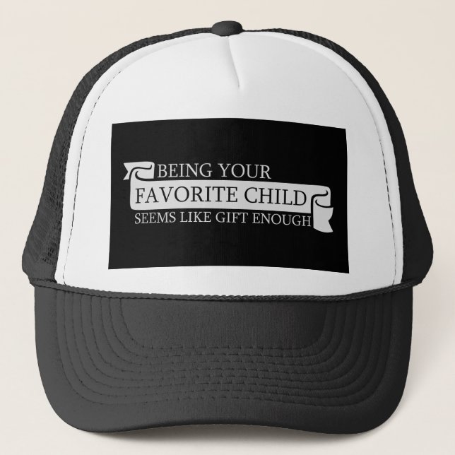 Being Your Favorite Child Seems Like Gift Enough Trucker Hat (Front)