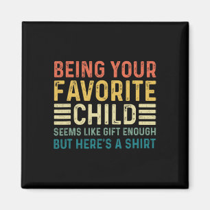 Being Your Favourite Child Seems Like Enough Fathe Magnet