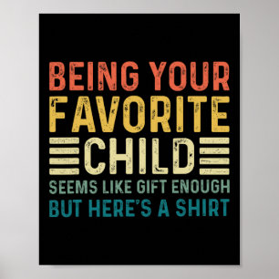 Being Your Favourite Child Seems Like Enough Fathe Poster