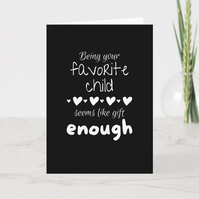 Being your favourite child seems like gift enough card (Front)