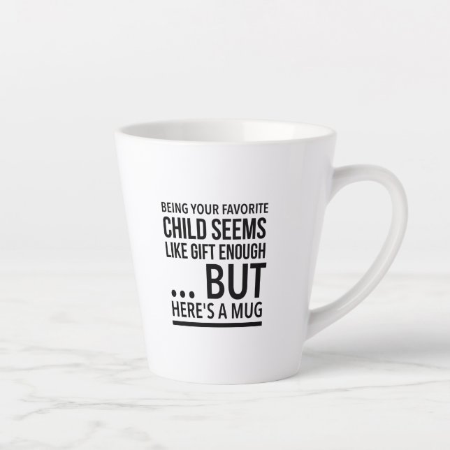 Being your favourite child seems like gift enough… latte mug (Right)