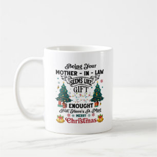Being Your Mother-In-Law Seems Like A Gift Enough  Coffee Mug