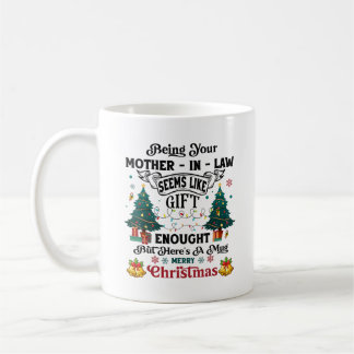 Being Your Mother-In-Law Seems Like A Gift Enough  Coffee Mug