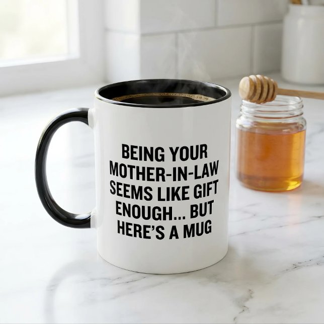 Being Your Mother-in-law Seems Like Gift Enough Mug (Creator Uploaded)
